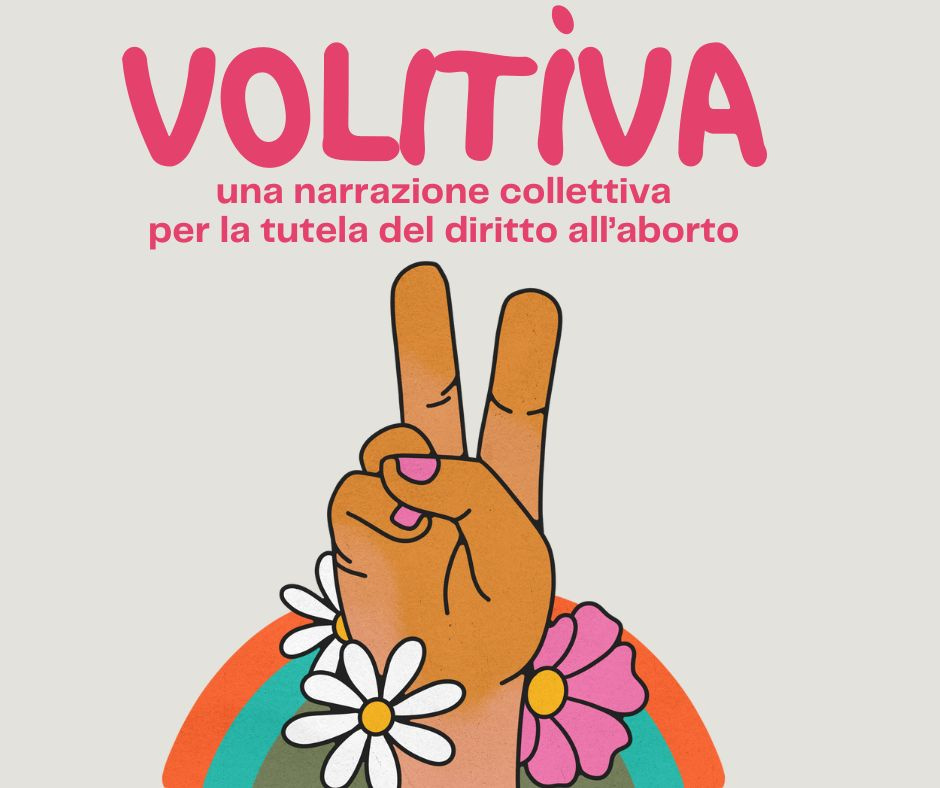 Nasce “Volitìva – narrazione collettiva per la tutela del diritto all’aborto”, progetto di “Tutte a casa”